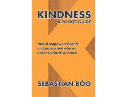 Livro Kindness A Pocket Guide How it empowers health and success and why we need to prioritise it now de Sebastian Bóo (Inglês)