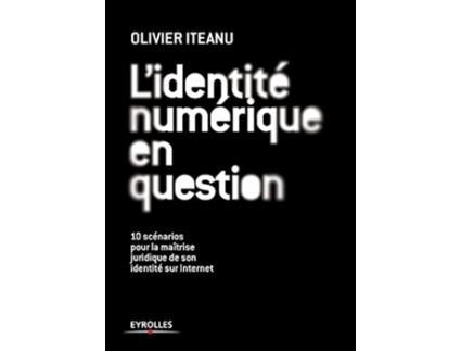 Livro Lidentité numérique en question 10 scénarios pour la maîtrise juridique de son identité sur Internet French Edition de Olivier Iteanu (Francês)