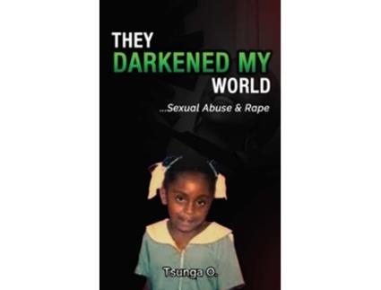 Livro They Darkened My World Childhood Sexual Abuse and Rape de Tsunga O (Inglês)