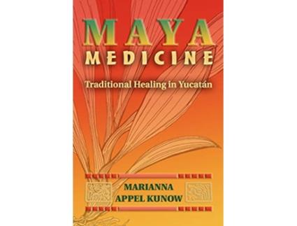 Livro Maya Medicine Traditional Healing in Yucatán de Marianna Appel Kunow (Inglês)