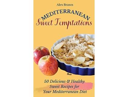 Livro Mediterranean Sweet Temptations 50 Delicious Healthy Sweet Recipes for Your Mediterranean Diet de Alex Brawn (Inglês)