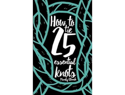 Livro How to Tie 25 Essential Knots de Mandy Clinnch (Inglês)