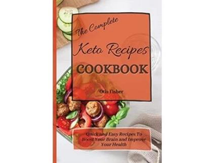 Livro The Complete Keto Recipes Cookbook Quick and Easy Recipes To Boost Your Brain and Improve Your Health de Otis Fisher (Inglês)