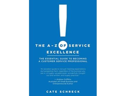 Livro The AZ of Service Excellence The Essential Guide to Becoming a Customer Service Professional de Cate Schreck (Inglês)
