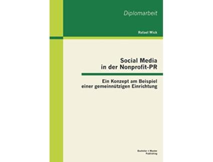 Livro Social Media in der NonprofitPR Ein Konzept am Beispiel einer gemeinnützigen Einrichtung German Edition de Rafael Wick (Alemão)