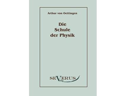 Livro Die Schule der Physik German Edition de Arthur Von Oettingen (Alemão)