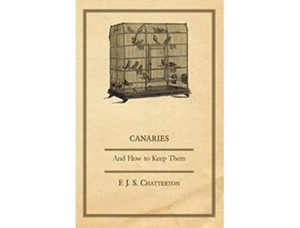 Livro Canaries And How to Keep Them de F J Chatterton (Inglês)