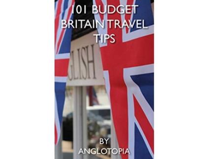 Livro 101 Budget Britain Travel Tips 2nd Edition de Anglotopia Llc (Inglês)