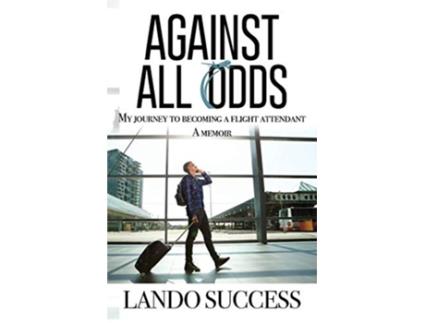 Livro Against All Odds My journey to becoming a flight attendant A Memoir de Lando Success (Inglês)
