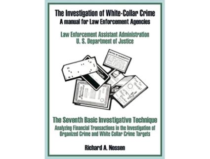 Livro The Investigation of WhiteCollar Crime A Manual for Law Enforcement Agencies de U S Department of Justice (Inglês)