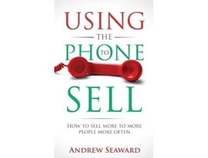 Livro Using the Phone to Sell How to sell more to more people more often de Andrew Seaward (Inglês)