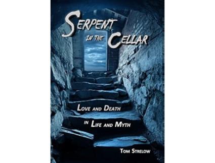 Livro Serpent in the Cellar Love and Death in Life and Myth de Tom Strelow (Inglês - Capa Dura)