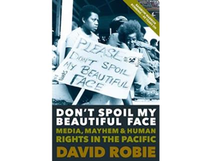 Livro Dont Spoil My Beautiful Face Media Mayhem and Human Rights in the Pacific de David Robie (Inglês)