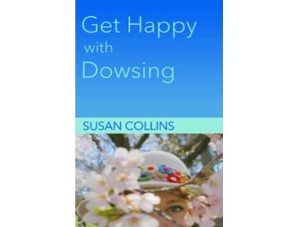 Livro Get Happy with Dowsing Change Unhealthy Patterns The Complete Guide to Dowsing de Susan Joan Collins (Inglês)