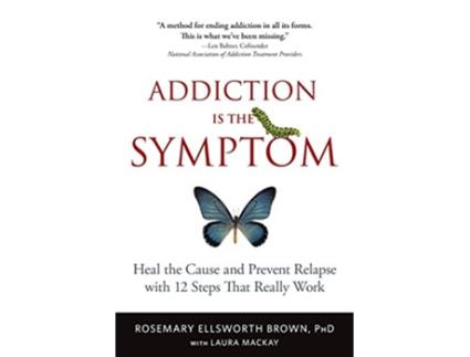 Livro Addiction Is the Symptom Heal the Cause and Prevent Relapse with 12 Steps That Really Work de Rosemary Ellsworth Brown PhD (Inglês)