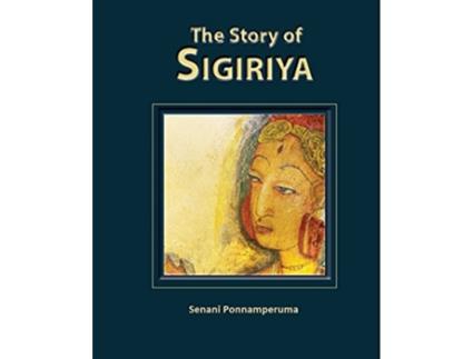 Livro The Story of Sigiriya de Senani Ponnamperuma (Inglês)