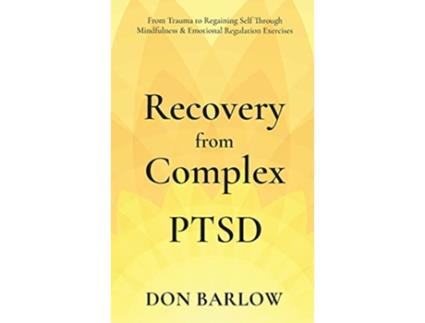 Livro Recovery from Complex PTSD From Trauma to Regaining Self Through Mindfulness Emotional Regulation Exercises de Don Barlow (Inglês)