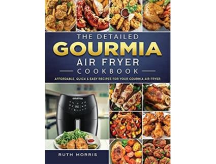 Livro The Detailed Gourmia Air Fryer Cookbook Affordable Quick Easy Recipes for Your Gourmia Air Fryer de Ruth Morris (Inglês)