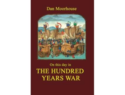 Livro On this day in the Hundred Years War On this day in history de Dan Moorhouse (Inglês)