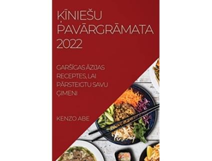 Livro KIniesu PavArgrAmata 2022 GarsIgas Azijas Receptes Lai PArsteigtu Savu Gimeni Latvian Edition de Kenzo Abe (Letão)