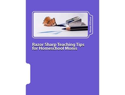 Livro Razor Sharp Teaching Tips for Homeschool Moms Know WHAT to do and WHY de Renee R Ellison (Inglês)