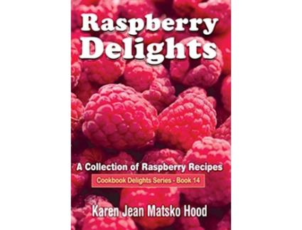Livro Raspberry Delights Cookbook de Karen Jean Matsko Hood (Inglês - Capa Dura)