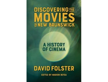 Livro Discovering the Movies in New Brunswick A History of Cinema de David Folster (Inglês)