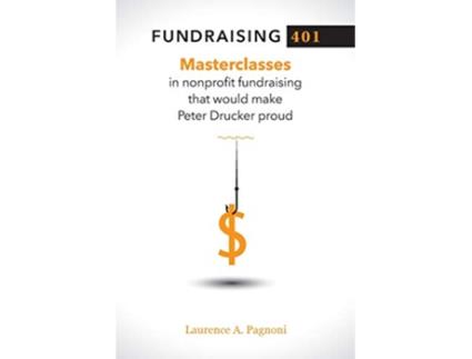 Livro Fundraising 401 Masterclasses in Nonprofit Fundraising That Would Make Peter Drucker Proud de Laurence Pagnoni (Inglês)