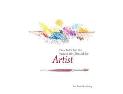 Livro Pep Talks for the WouldBe ShouldBe Artist de Sue Anne Bottomley (Inglês)