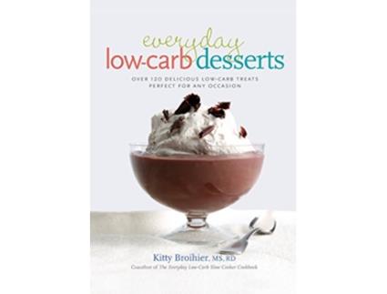 Livro Everyday LowCarb Desserts de Kitty Broihier Ms Rd (Inglês)