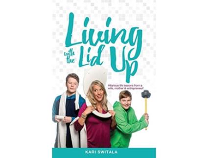 Livro Living with the Lid Up Hilarious and Heartwarming Life Lessons from a Wife Mother and Entrepreneur de Kari Switala (Inglês)