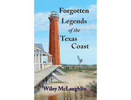 Livro Forgotten Legends Of the Texas Coast de Wiley McLaughlin (Inglês)