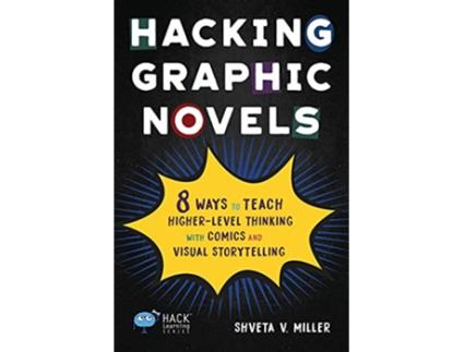 Livro Hacking Graphic Novels 8 Ways to Teach HigherLevel Thinking with Comics and Visual Storytelling Hack Learning Series de Shveta V Miller (Inglês)