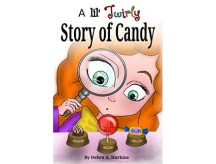 Livro A Lil twirly story of candy Gastronomy history of chocolate lollipops gum and more de Debra Ann Harkins e Thanh Huynh (Inglês)