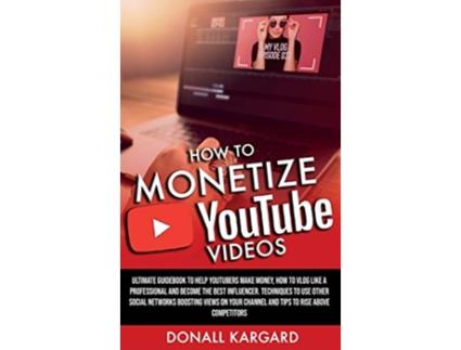Livro How to Monetize Youtube Videos de Donall Donall Kargard (Inglês)