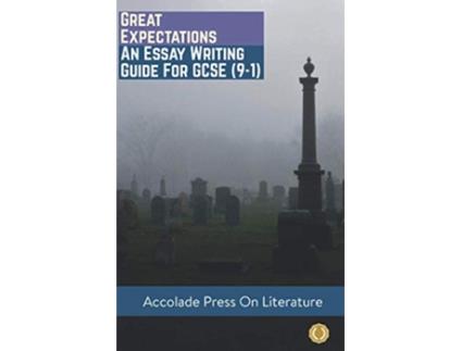 Livro Great Expectations Essay Writing Guide for GCSE 91 Accolade GCSE Guides de Accolade Press e Ashleigh Weir (Inglês)