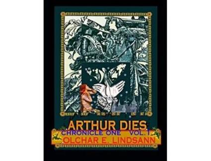 Livro Arthur Dies Chronicle One Vol 1 de Olchar E Lindsann (Inglês)
