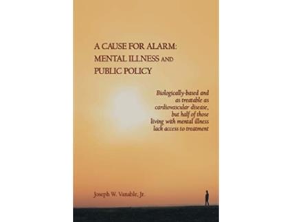 Livro A Cause for Alarm Mental Illness and Public Policy de Joseph W Vanable Jr (Inglês)