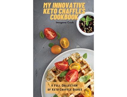 Livro My Innovative Keto Chaffles Cookbook A Full Collection of Keto Chaffle Dishes de Imogene Cook (Inglês)