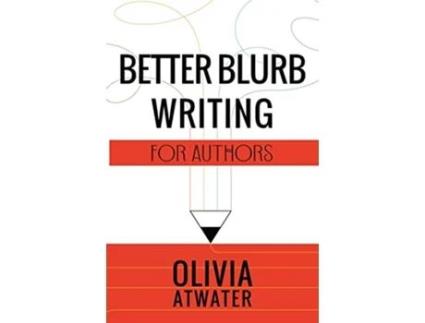 Livro Better Blurb Writing for Authors Atwaters Tools for Authors de Olivia Atwater (Inglês)
