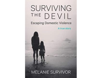 Livro Surviving the Devil Escaping Domestic Violence A True Story de Melanie Survivor (Inglês)