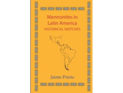 Livro Mennonites in Latin America Historical Sketches Cornelius H Wedel Historical de Jaime Prieto (Inglês)
