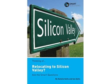 Livro Thinking of Relocating to Silicon Valley Ask the Smart Questions de Natalie Gotts Ian Gotts (Inglês)