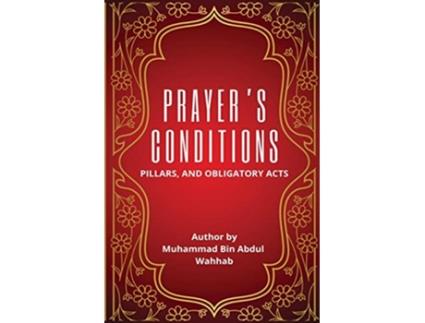 Livro Prayers Conditions Pillars and Obligatory Acts de Muhammad Bin Abdul Wahhab (Inglês)