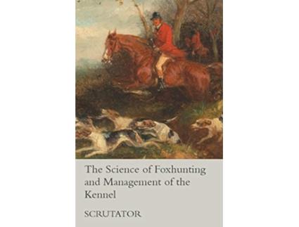 Livro The Science of Foxhunting and Management of the Kennel de Scrutator (Inglês)