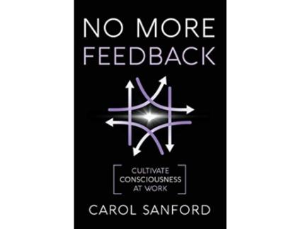 Livro No More Feedback Cultivate Consciousness at Work de Carol Sanford (Inglês)