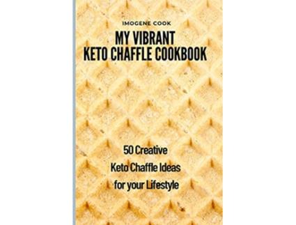 Livro My Vibrant Keto Chaffle Cookbook 50 Creative Keto Chaffle Ideas for your Lifestyle de Imogene Cook (Inglês)