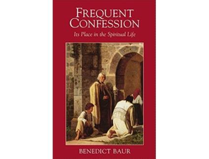 Livro Frequent Confession Its Place in the Spiritual Life de Benedict Baur (Inglês)