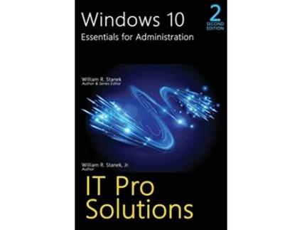 Livro Windows 10, Essentials for Administration, Professional Reference, 2nd Edition de William R Stanek e William R Stanek Jr (Inglês - Capa Dura)