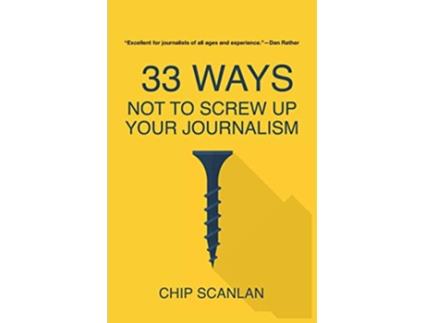 Livro 33 Ways Not To Screw Up Your Journalism de Chip Scanlan Chip Scanlan (Inglês)